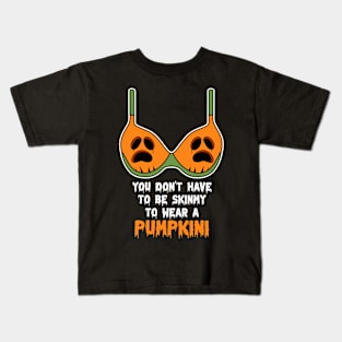 You Don't Have To Be Skinny To Wear A Pumpkini Halloween Kids T-Shirt